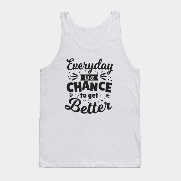 Everyday is a chance to get better Tank Top by AGandCo